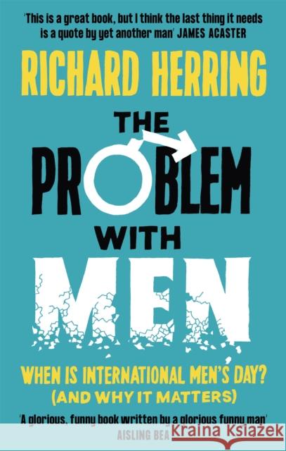 The Problem with Men: When is it International Men's Day? (and why it matters) Richard Herring 9780751581461 Little, Brown Book Group - książka