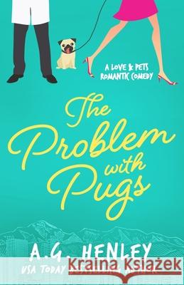 The Problem with Pugs: A Love & Pets Romantic Comedy Series Novel A G Henley 9780999655238 Central Park Books - książka