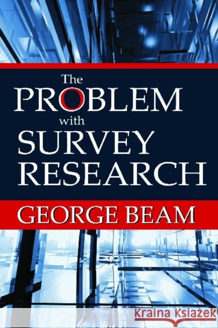 The Problem with Survey Research George Beam 9781412846035 Transaction Publishers - książka