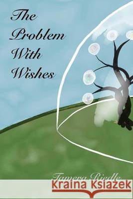 The Problem With Wishes Tamera Riedle 9781667185798 Lulu.com - książka