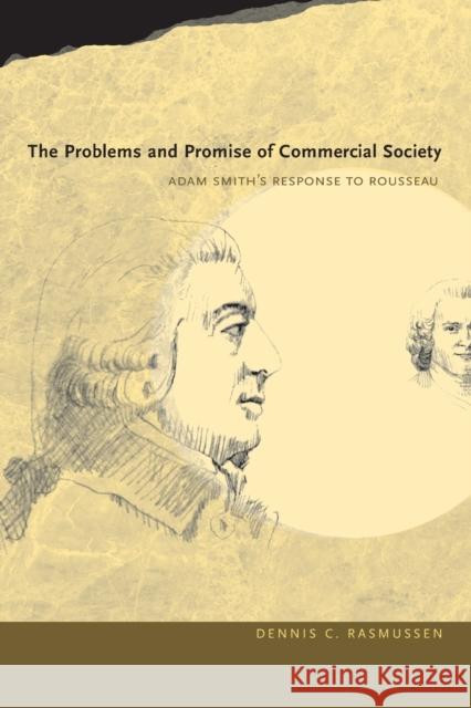 The Problems and Promise of Commercial Society: Adam Smith's Response to Rousseau Rasmussen, Dennis C. 9780271033495 Pennsylvania State University Press - książka