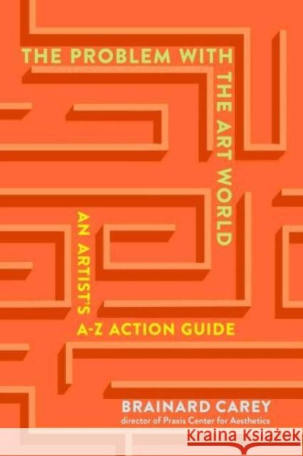 The Problems in the Art World: An Artist's A-Z Action Guide Brainard Carey 9781621537953 Skyhorse Publishing - książka