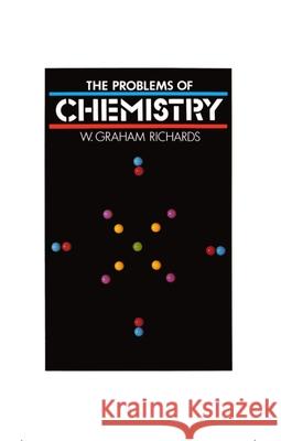 The Problems of Chemistry W. G. Richards (Lecturer in Chemistry, and Fellow of Brasenose College, University of Oxford) 9780192191915 Oxford University Press - książka