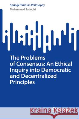 The Problems of Consensus: An Inquiry Into Democratic and Decentralized Principles Mohammad Sadoghi 9783032072818 Springer - książka