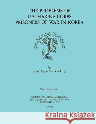 The Problems of U.S. Marine Corps Prisoners of War in Korea James Angus MacDonal 9781482374049 Createspace - książka