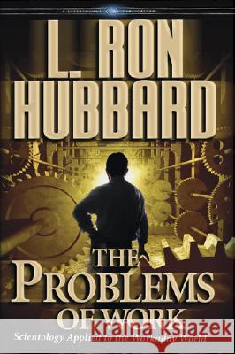 The Problems of Work: Scientology Applied to the Workaday World L. Ron Hubbard 9781403144256 Bridge Publications Inc - książka