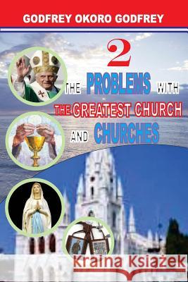 The Problems with the Greatest Church and Churches Godfrey Okoro Godfrey 9781508744573 Createspace - książka