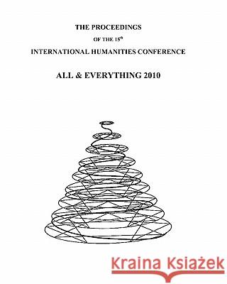 The Proceedings of the 15th International Humanities Conference: All & Everything 2010 Andreas Zarkadoulas, Anestis Christoforides, Clare Mingins, Stephen Aronson, Arkady Rovner, Seymour B. Ginsburg, Dimitri 9781905578283 All & Everything Conferences - książka