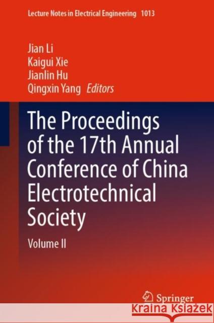The Proceedings of the 17th Annual Conference of China Electrotechnical Society: Volume II Jian Li Kaigui Xie Jianlin Hu 9789819904501 Springer - książka