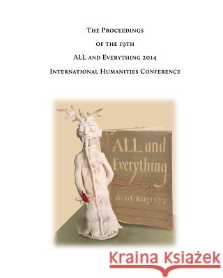 The Proceedings of the 19th International Humanities Conference: All & Everything 2014 A. &. E. Conference George Bennett David Kherdian 9781502314802 Createspace - książka