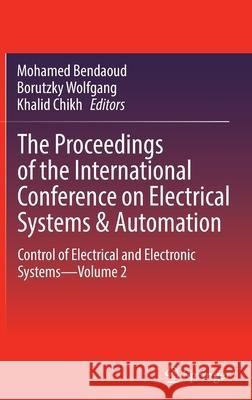 The Proceedings of the International Conference on Electrical Systems & Automation: Control of Electrical and Electronic Systems--Volume 2 Bendaoud, Mohamed 9789811900389 Springer - książka