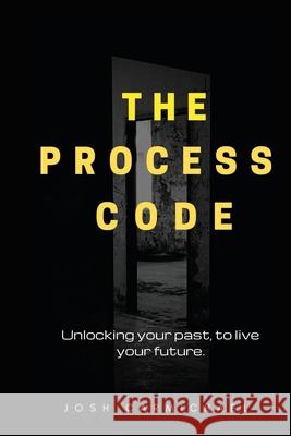 The Process Code: Unlocking your past, to live your future Josh Carmichael 9781484984796 Createspace Independent Publishing Platform - książka