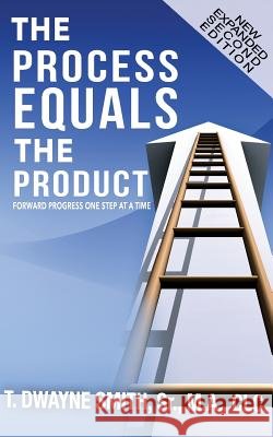 The Process Equals the Product: Forward Progress One Step at a Time T. Dwayne Smit 9780990810902 Team Unstoppable, Inc. - książka