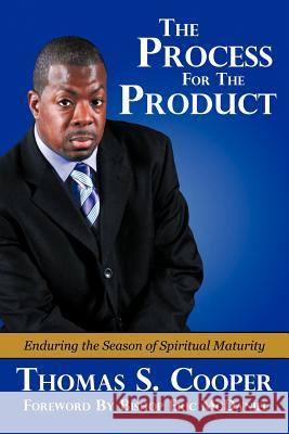 The Process for the Product: Enduring the Season of Spiritual Maturity Cooper, Thomas S. 9781463423629 Authorhouse - książka
