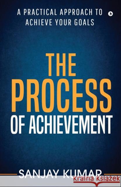 The process of achievement: A practical approach to achieve your goals Sanjay Kumar 9781645877554 Notion Press - książka