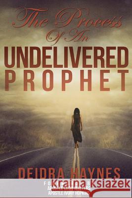 The Process of an Undelivered Prophet Deidra Haynes 9781512340099 Createspace - książka