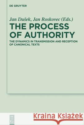 The Process of Authority: The Dynamics in Transmission and Reception of Canonical Texts Dusek, Jan 9783110376944 De Gruyter - książka