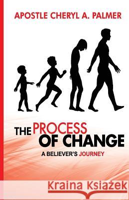The Process Of Change: A Believer's Journey Palmer, Cheryl a. 9781986147644 Createspace Independent Publishing Platform - książka