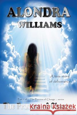 The Process of Change: A true story of deliverance Williams, Alondra 9781534687370 Createspace Independent Publishing Platform - książka