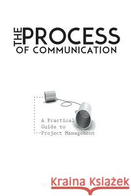 The Process of Communication: A Practical Guide to Project Management Michael E. Gill 9781503386495 Createspace - książka