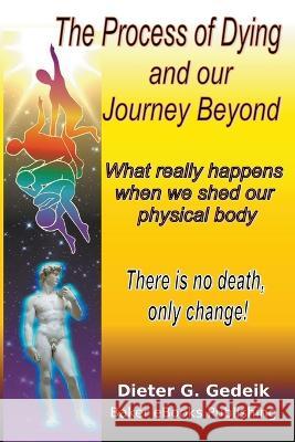 The Process of Dying and our Journey Beyond Dieter G Gedeik   9781625692177 Dieter G. Gedeik - książka