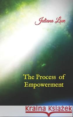 The Process of Empowerment Juliana Love 9781512078664 Createspace - książka