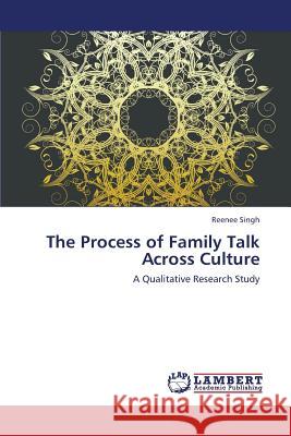 The Process of Family Talk Across Culture Singh Reenee 9783659328879 LAP Lambert Academic Publishing - książka