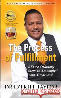 The Process of Fulfillment: 8 Extra-Ordinary Steps to Accomplish Greatness Dr Ezekiel Taylor 9781514696361 Createspace - książka