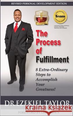 The Process of Fulfillment: 8 Extra-Ordinary Steps to Accomplish Your Greatness Dr Ezeliel Taylor 9781514714706 Createspace - książka