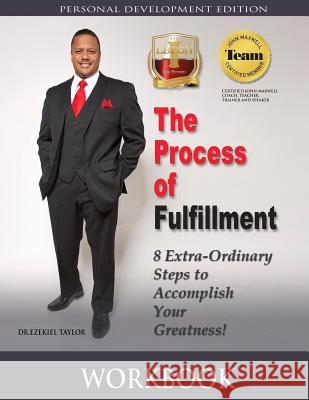 The Process of Fulfillment Workbook: 8 Extra - Ordinary Steps to Accomplish Your Greatness Dr Ezekiel Taylor 9781518617096 Createspace - książka