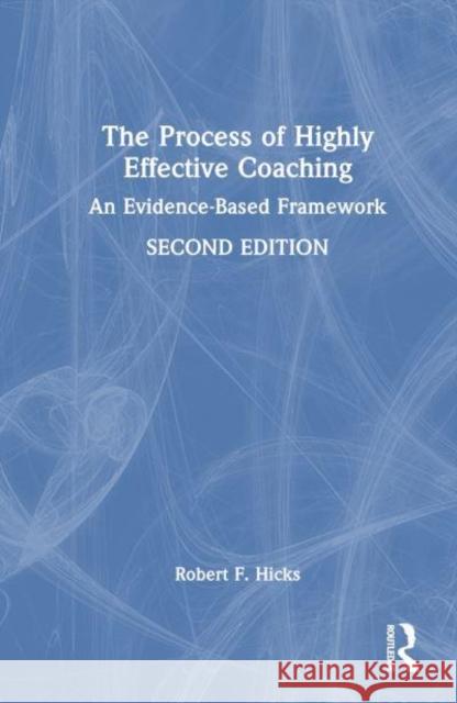 The Process of Highly Effective Coaching Robert F. (University of Texas at Dallas, USA) Hicks 9781032315218 Taylor & Francis Ltd - książka