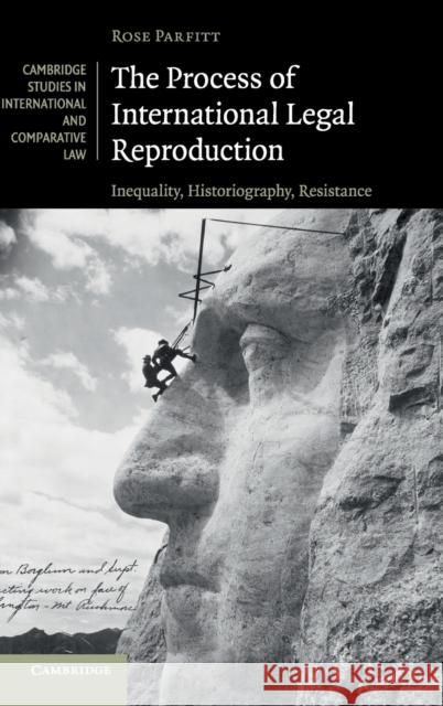 The Process of International Legal Reproduction: Inequality, Historiography, Resistance Rose Parfitt 9781316515198 Cambridge University Press - książka