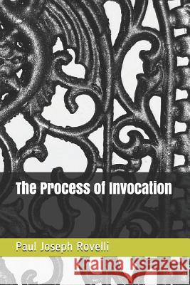 The Process of Invocation Paul Joseph Rovelli 9781729253724 Independently Published - książka