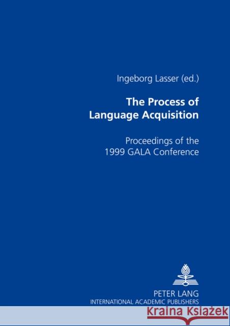 The Process of Language Acquisition: Proceedings of the 1999 Gala Conference Lasser, Ingeborg 9783631361337 Peter Lang AG - książka