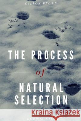 The Process of Natural Selection Dillon Brown 9781678147471 Lulu Press Inc - książka