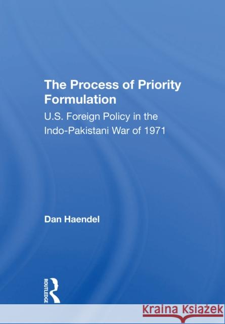 The Process of Priority Formulation: U.S. Foreign Policy in the Indopakistani War of 1971  9780367310844 Routledge - książka