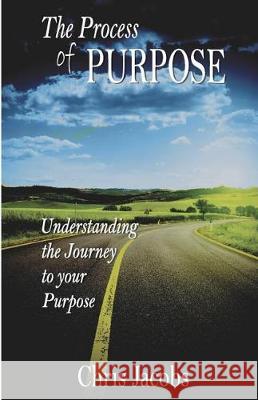 The Process of Purpose: Understanding the Journey to Your Purpose Chris Jacobs 9781521076798 Independently Published - książka