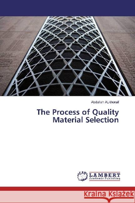 The Process of Quality Material Selection Alkhoraif, Abdullah 9783659920073 LAP Lambert Academic Publishing - książka