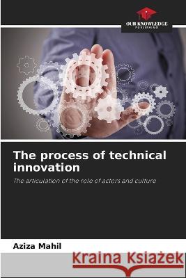 The process of technical innovation Aziza Mahil 9786205875537 Our Knowledge Publishing - książka