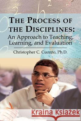 The Process of the Disciplines: An Approach to Teaching, Learning, and Evaluation Cuozzo, Christopher C. 9781420890280 Authorhouse - książka