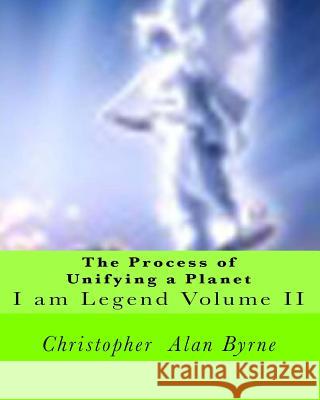 The Process of Unifying a Planet: I am Legend Byrne, Christopher Alan 9781456490607 Createspace - książka