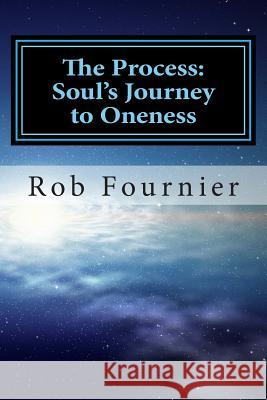 The Process: Soul's Journey to Oneness Rob Fournier 9780615948171 Rob Fournier - książka