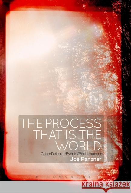 The Process That Is the World: Cage/Deleuze/Events/Performances Joe Panzner 9781501334283 Bloomsbury Academic - książka