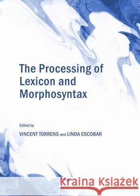 The Processing of Lexicon and Morphosyntax Vincent Torrens Linda Escobar 9781443857116 Cambridge Scholars Publishing - książka