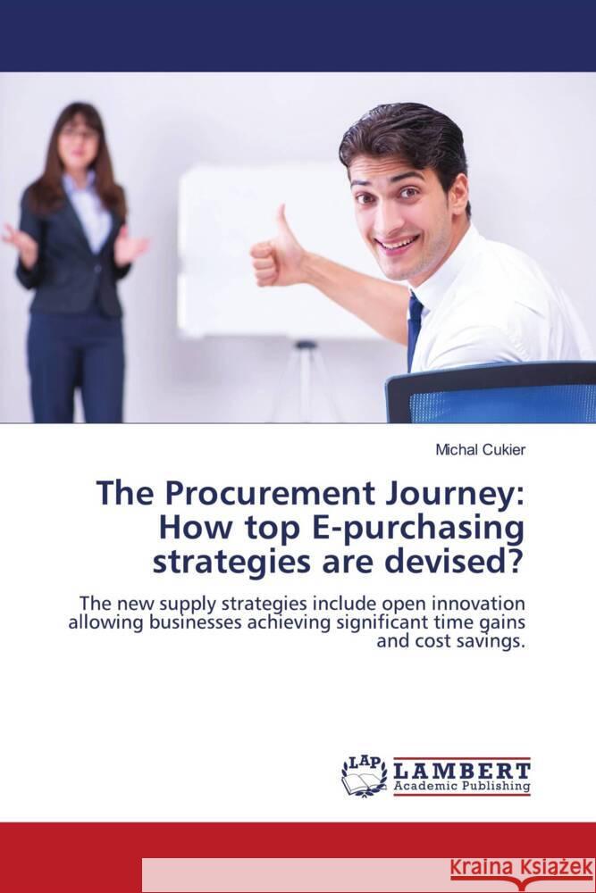 The Procurement Journey: How top E-purchasing strategies are devised? Cukier, Michal 9786208425784 LAP Lambert Academic Publishing - książka