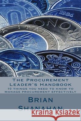 The Procurement Leader's Handbook: 10 things you need to know to manage procurement effectively Shanahan, Brian 9781492173137 Createspace - książka