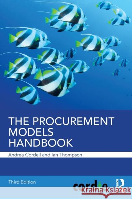 The Procurement Models Handbook Andrea Cordell (Cordie Limited, UK) Ian Thompson (Cordie Limited, UK)  9780815375609 Taylor & Francis Inc - książka