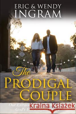 The Prodigal Couple: Our Extraordinary Experience of God's Extravagant Love Eric Ingram Wendy Darline Ingram 9780692974971 1 Fold Life Publishing - książka