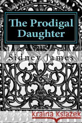 The Prodigal Daughter Sidney James 9781477648988 Createspace Independent Publishing Platform - książka