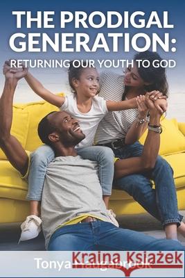 The Prodigal Generation: Returning our youth to God Tonya Haugabrook 9781737094937 Goshen Publishers LLC - książka